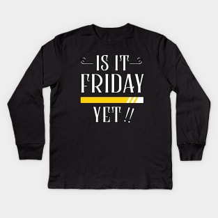 is it Friday yet Kids Long Sleeve T-Shirt